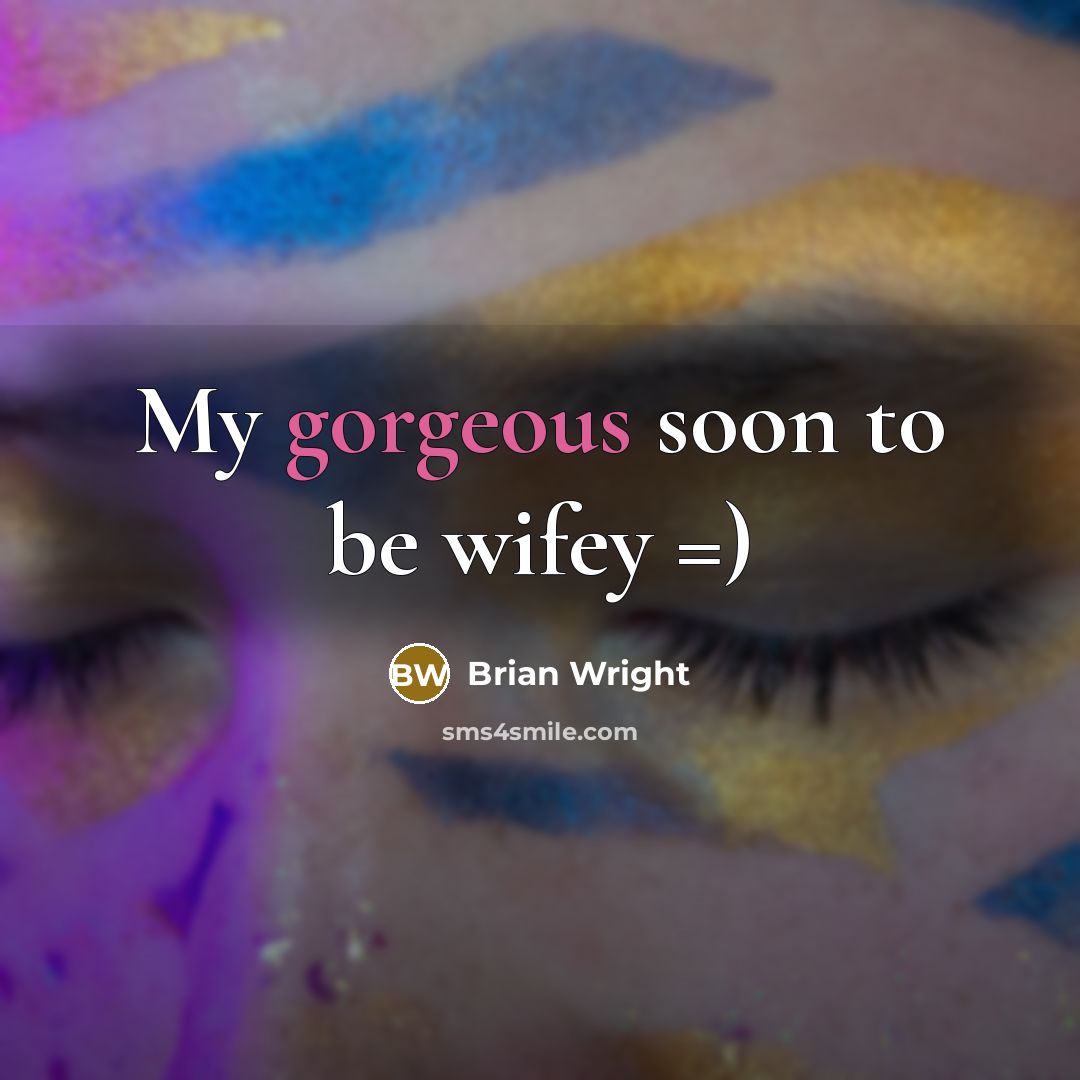 “My gorgeous soon to be wifey =)” quote by Brian Wright