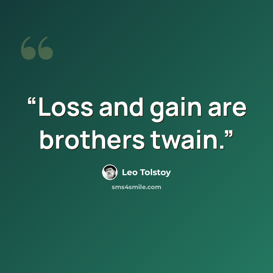 “Loss and gain are brothers twain.” quote by Leo Tolstoy