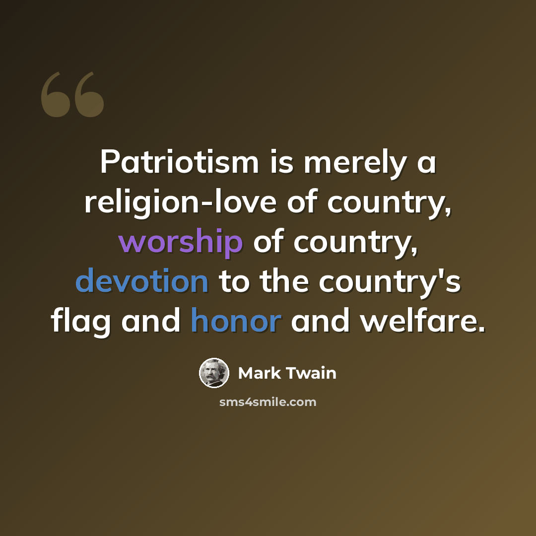 “Patriotism is merely a religion-love of country, worship of country, devotion to the country's flag and honor and welfare.” quote by Mark Twain