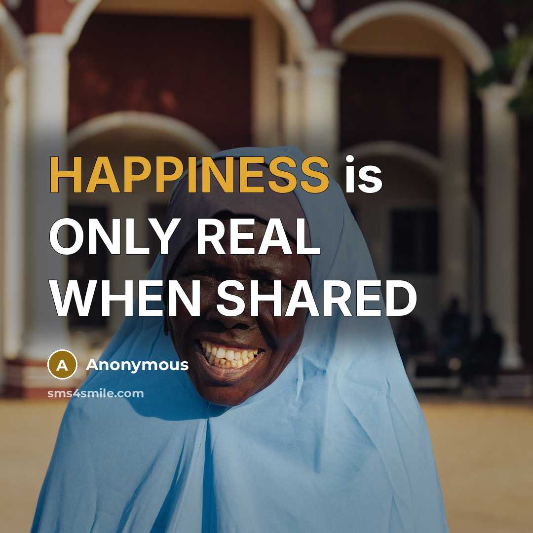 “HAPPINESS is ONLY REAL WHEN SHARED” quote by Anonymous