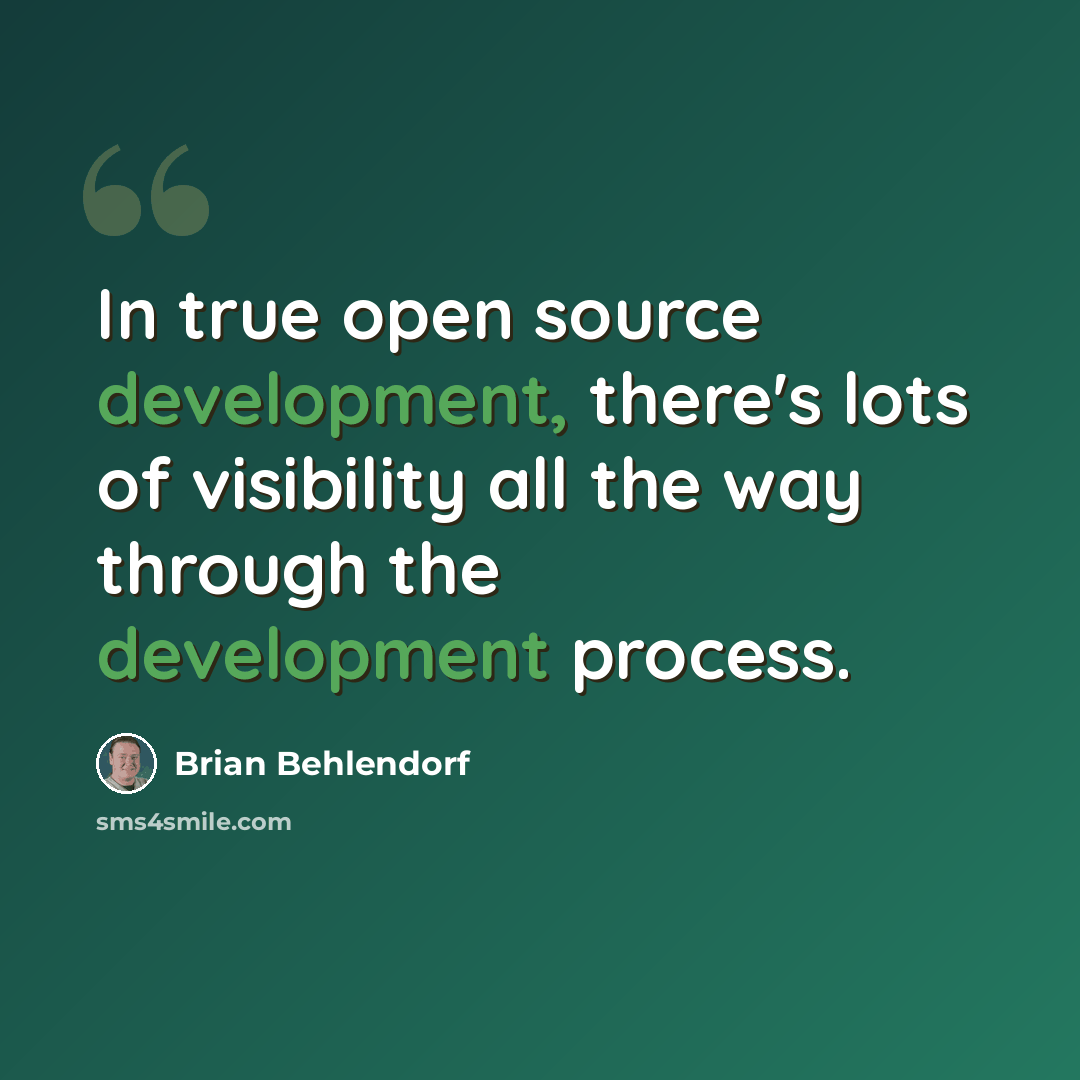 “In true open source development, there's lots of visibility all the way through the development process.” quote by Brian Behlendorf