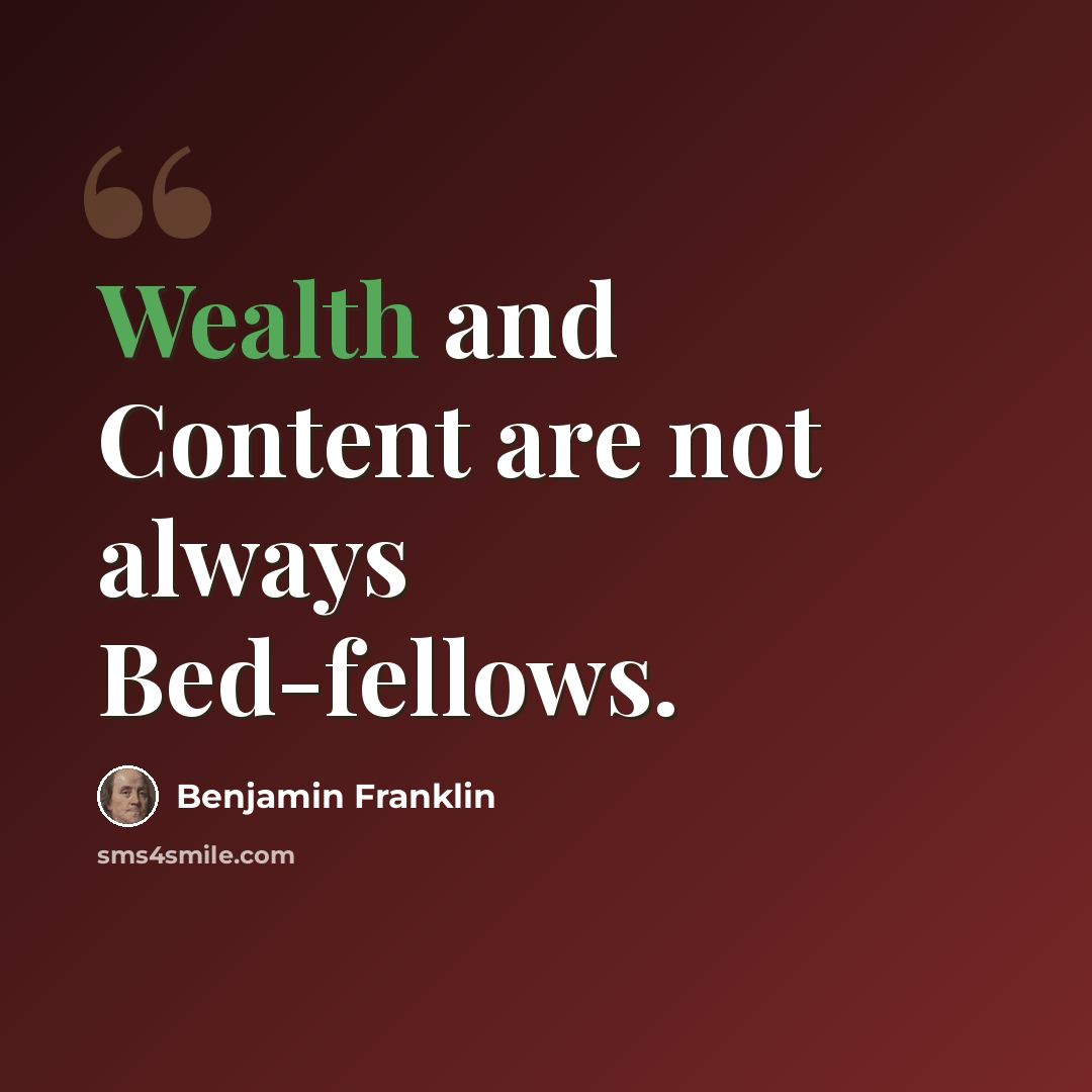 “Wealth and Content are not always Bed-fellows.” quote by Benjamin Franklin