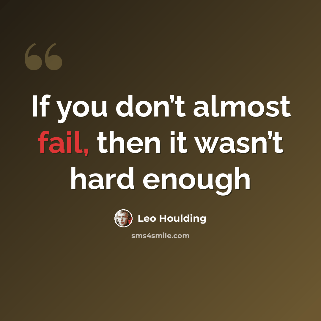 “If you don’t almost fail, then it wasn’t hard enough” quote by Leo Houlding