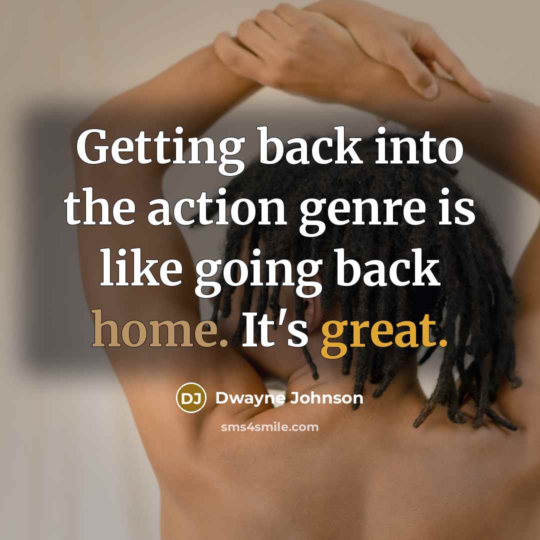 “Getting back into the action genre is like going back home. It's great.” quote by Dwayne Johnson
