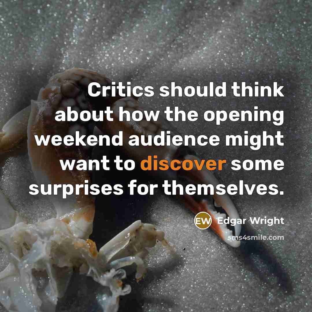 “Critics should think about how the opening weekend audience might want to discover some surprises for themselves.” quote by Edgar Wright