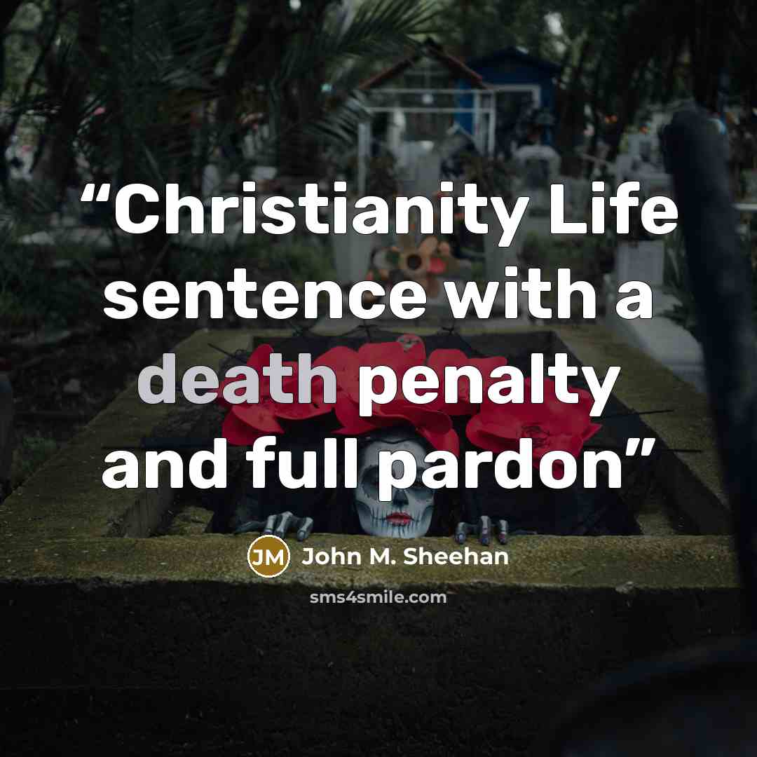 “Christianity Life sentence with a death penalty and full pardon” quote by John M. Sheehan