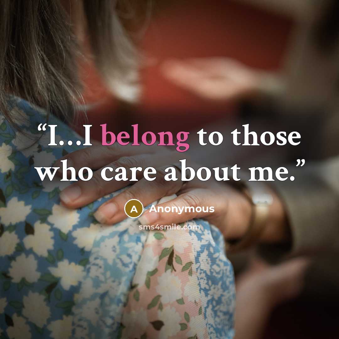 “I…I belong to those who care about me.” quote by Anonymous