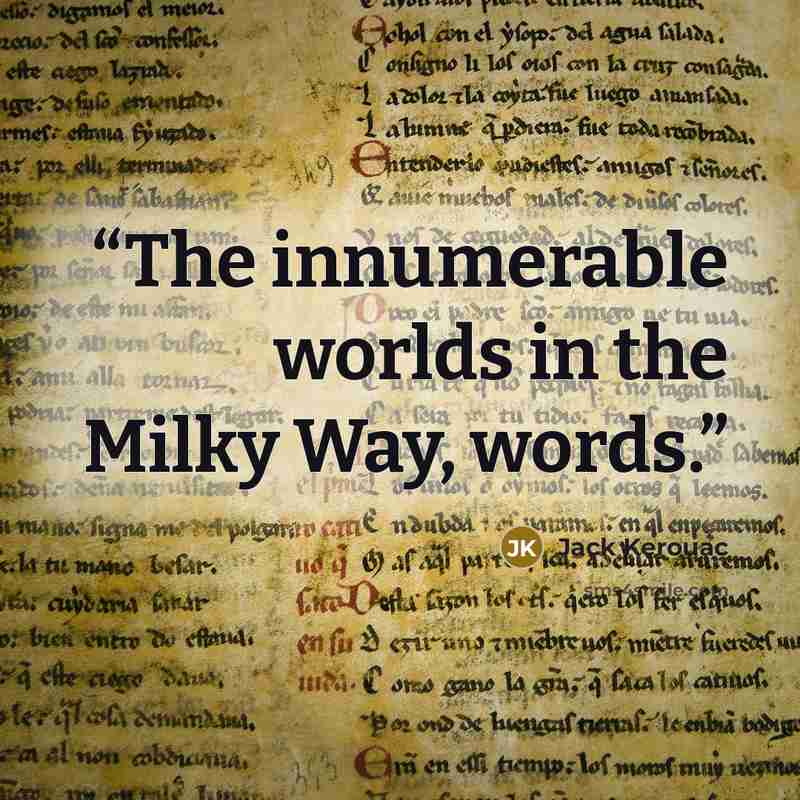 “The innumerable worlds in the Milky Way, words.” quote by Jack Kerouac