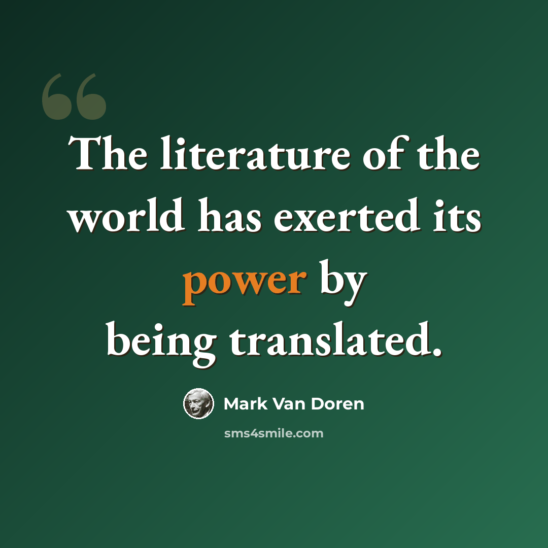 “The literature of the world has exerted its power by being translated.” quote by Mark Van Doren