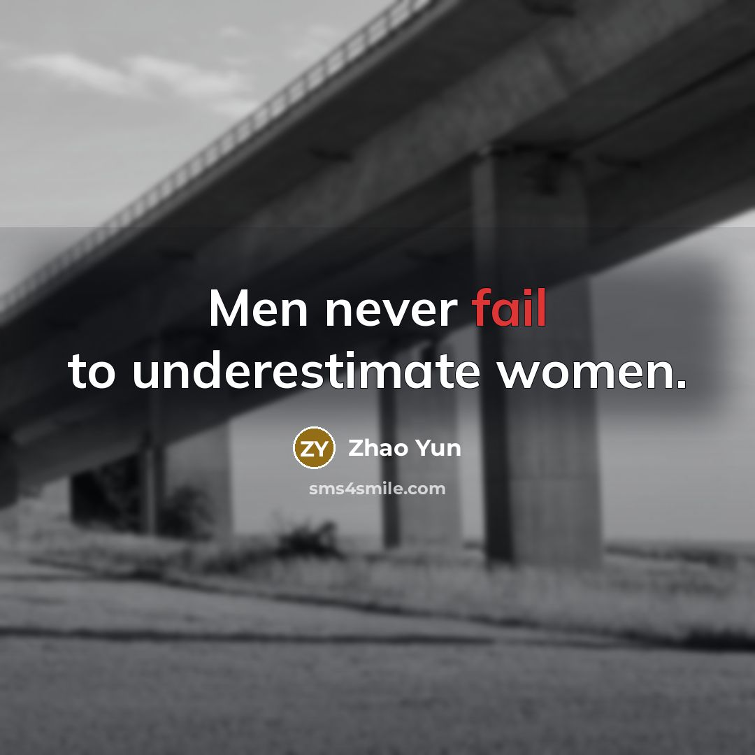 “Men never fail to underestimate women.” quote by Zhao Yun