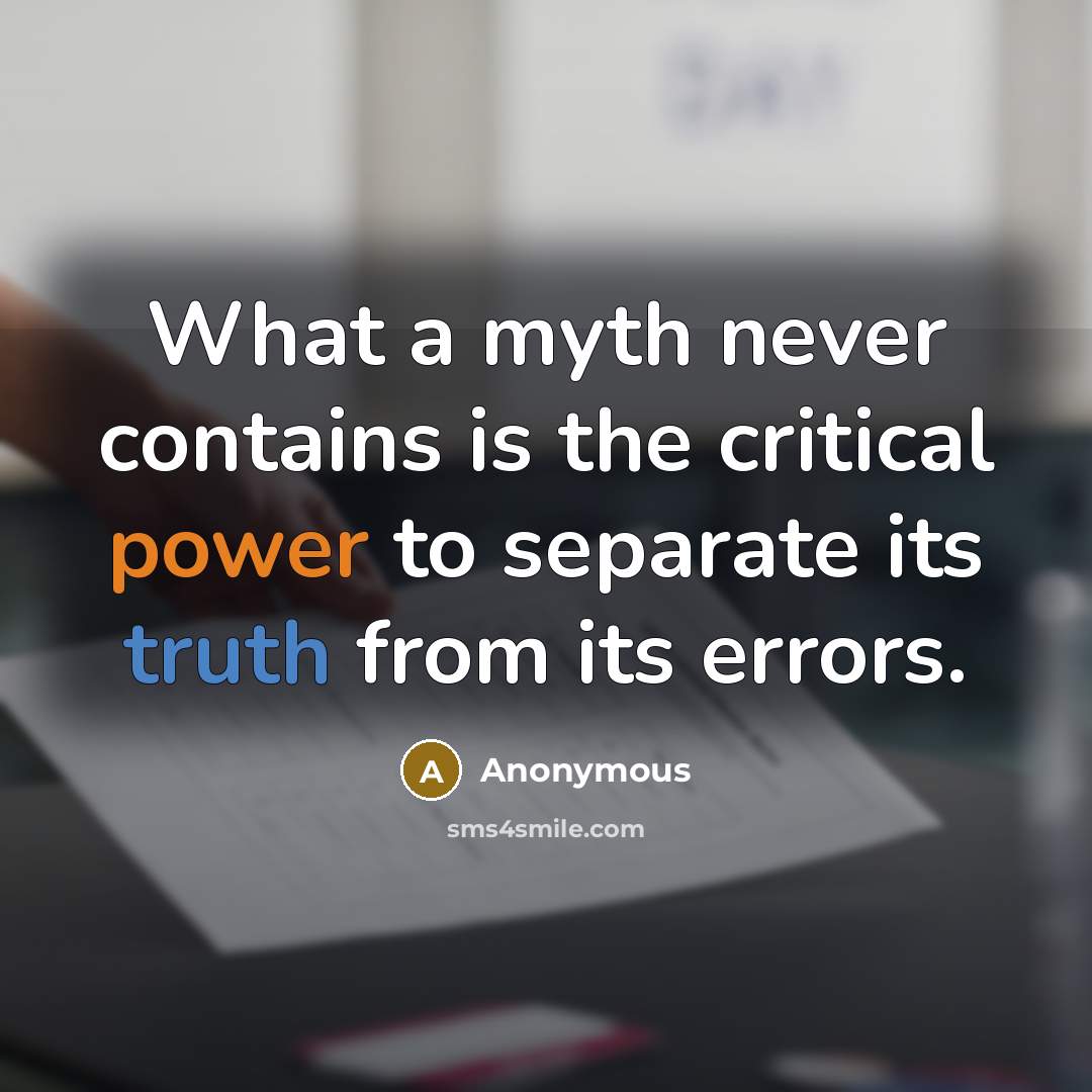 “What a myth never contains is the critical power to separate its truth from its errors.” quote by Anonymous