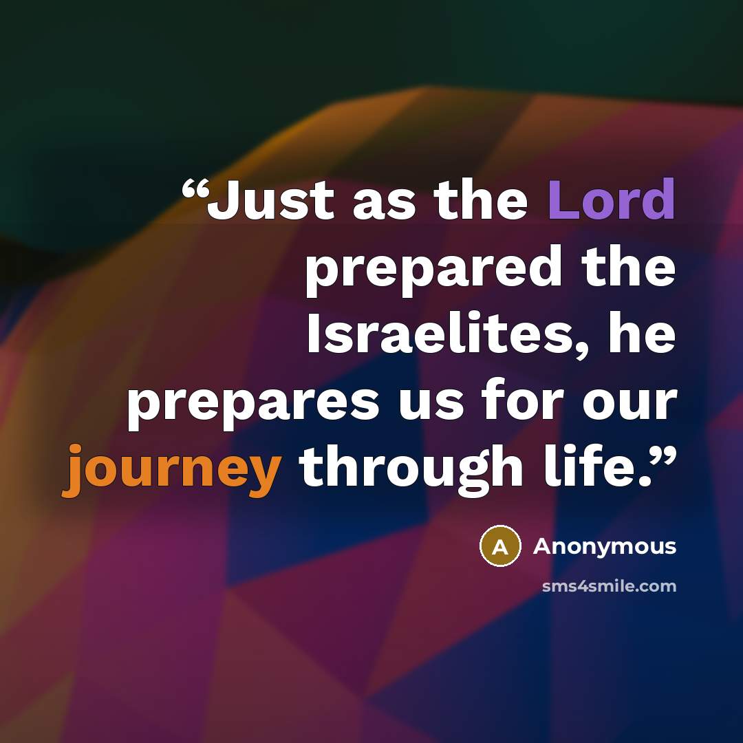 “Just as the Lord prepared the Israelites, he prepares us for our journey through life.” quote by Anonymous