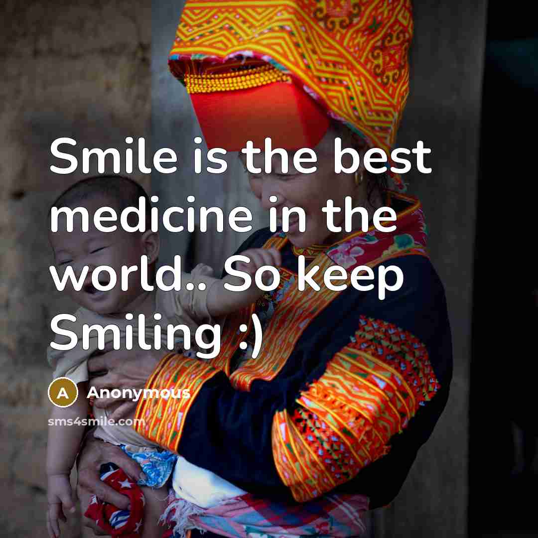 “Smile is the best medicine in the world.. So keep Smiling :)” quote by Anonymous