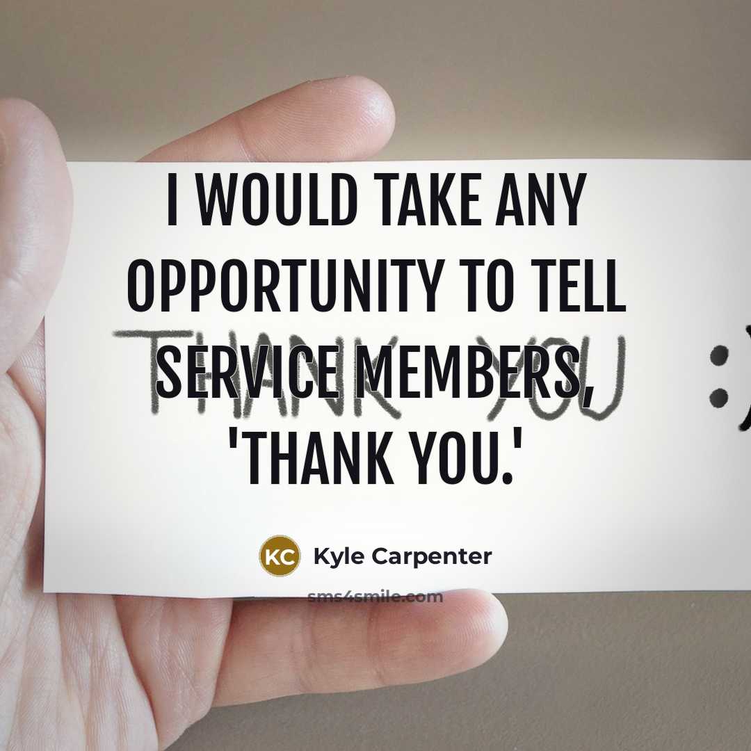 “I would take any opportunity to tell service members, 'Thank you.'” quote by Kyle Carpenter