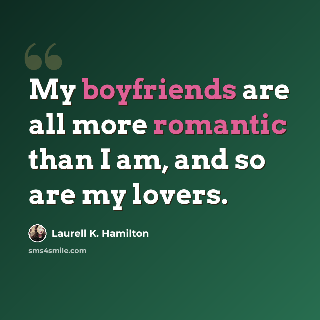 “My boyfriends are all more romantic than I am, and so are my lovers.” quote by Laurell K. Hamilton