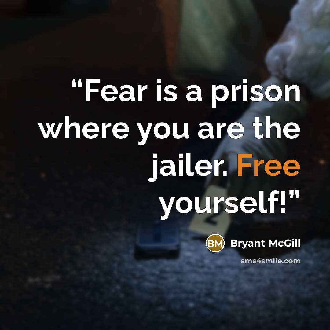 “Fear is a prison where you are the jailer. Free yourself!” quote by Bryant McGill