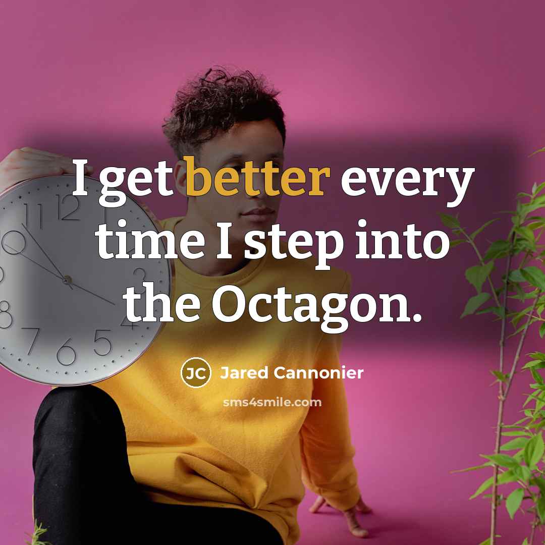 “I get better every time I step into the Octagon.” quote by Jared Cannonier