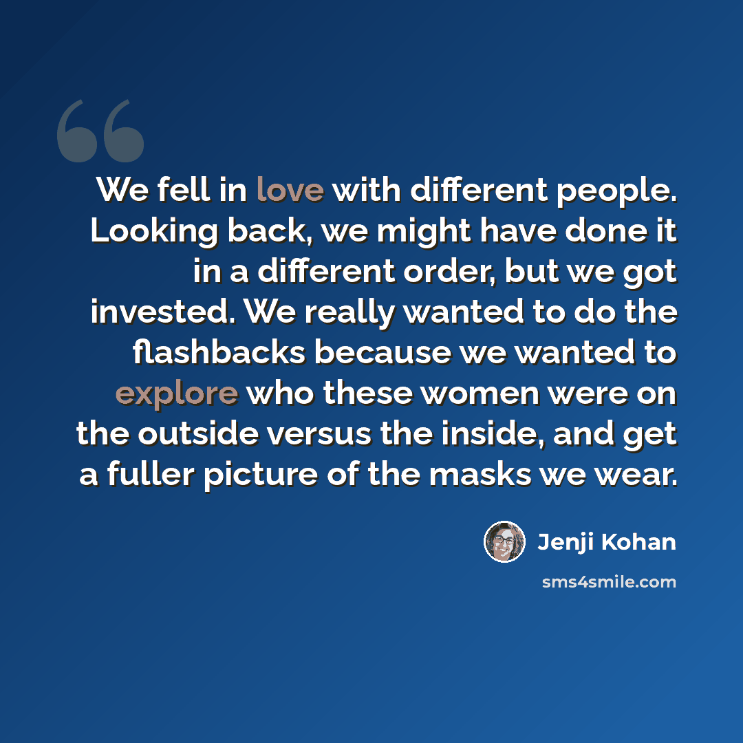 “We fell in love with different people. Looking back, we might have done it in a different order, but we got invested. We really wanted to do the flashbacks because we wanted to explore who these women were on the outside versus the inside, and get a fuller picture of the masks we wear.” quote by Jenji Kohan