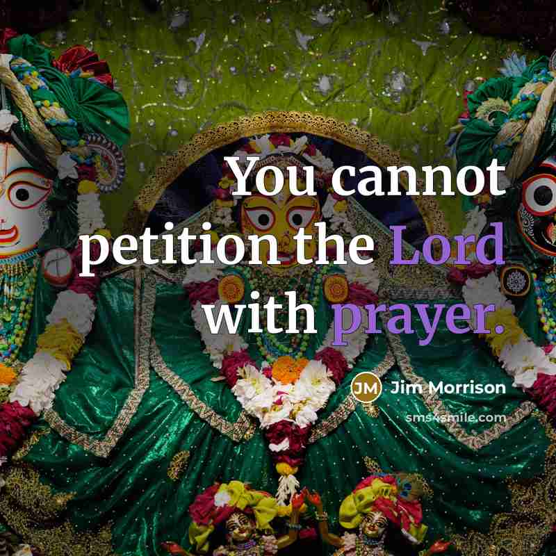 “You cannot petition the Lord with prayer.” quote by Jim Morrison