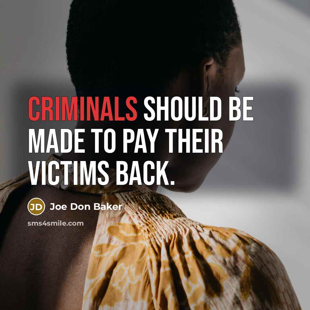 “Criminals should be made to pay their victims back.” quote by Joe Don Baker