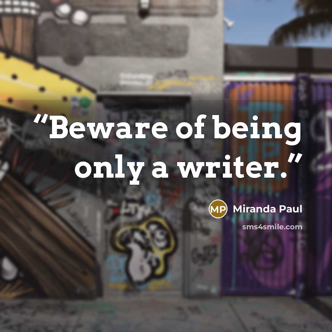 “Beware of being only a writer.” quote by Miranda Paul