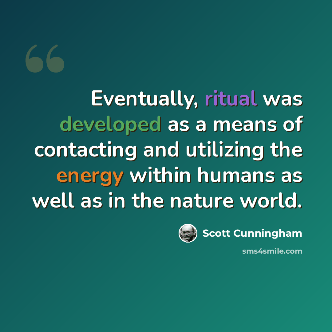 “Eventually, ritual was developed as a means of contacting and utilizing the energy within humans as well as in the nature world.” quote by Scott Cunningham
