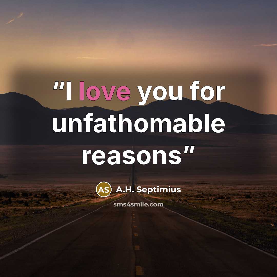 “I love you for unfathomable reasons” quote by A.H. Septimius
