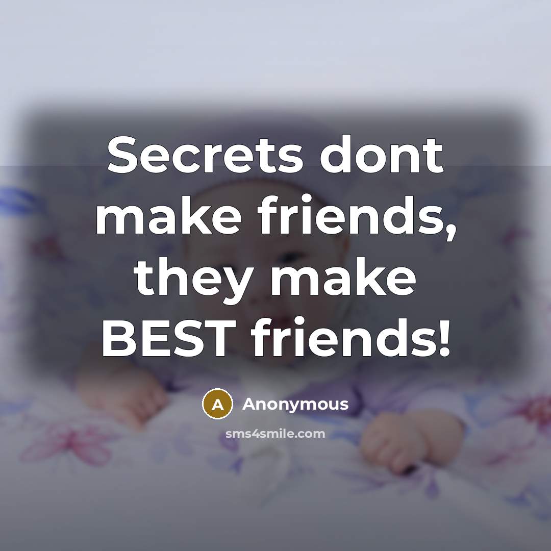 “Secrets dont make friends, they make BEST friends!” quote by Anonymous