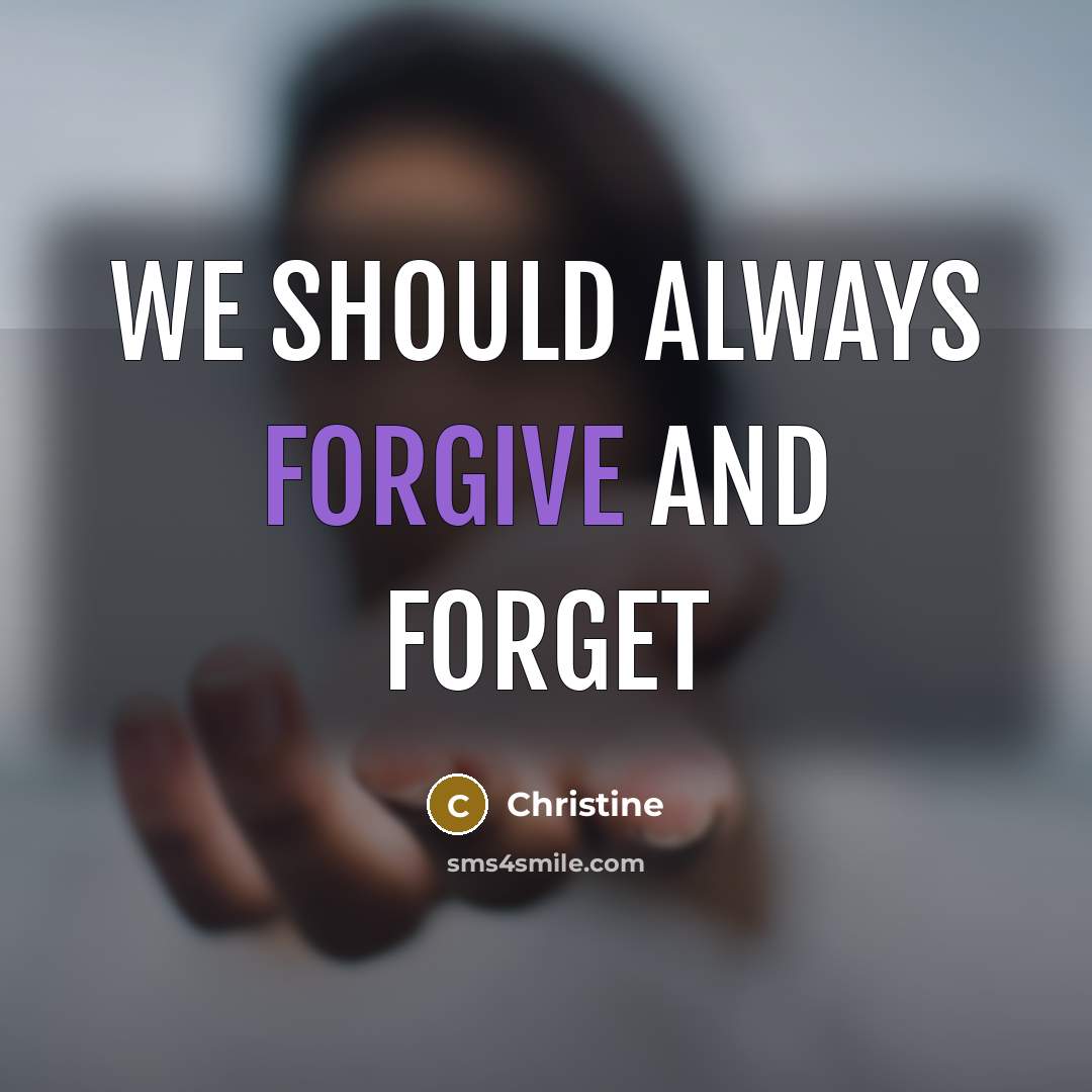“We should always forgive and forget” quote by Christine