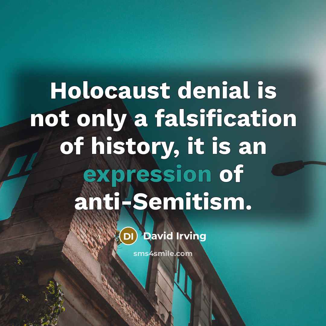 “Holocaust denial is not only a falsification of history, it is an expression of anti-Semitism.” quote by David Irving