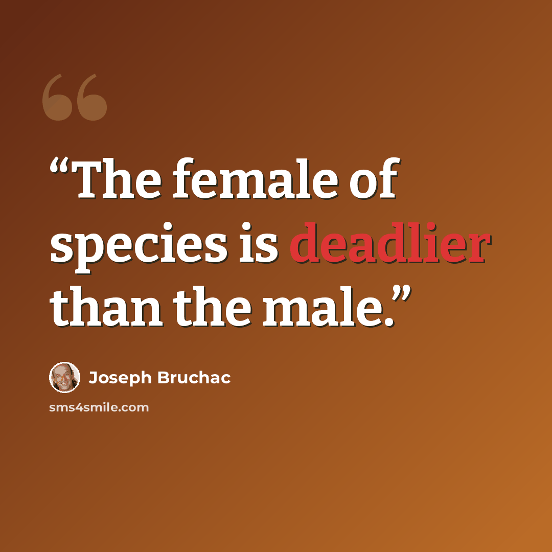 “The female of species is deadlier than the male.” quote by Joseph Bruchac