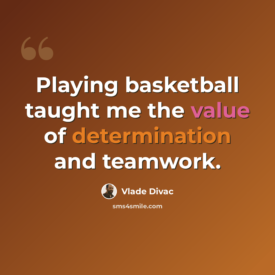 “Playing basketball taught me the value of determination and teamwork.” quote by Vlade Divac