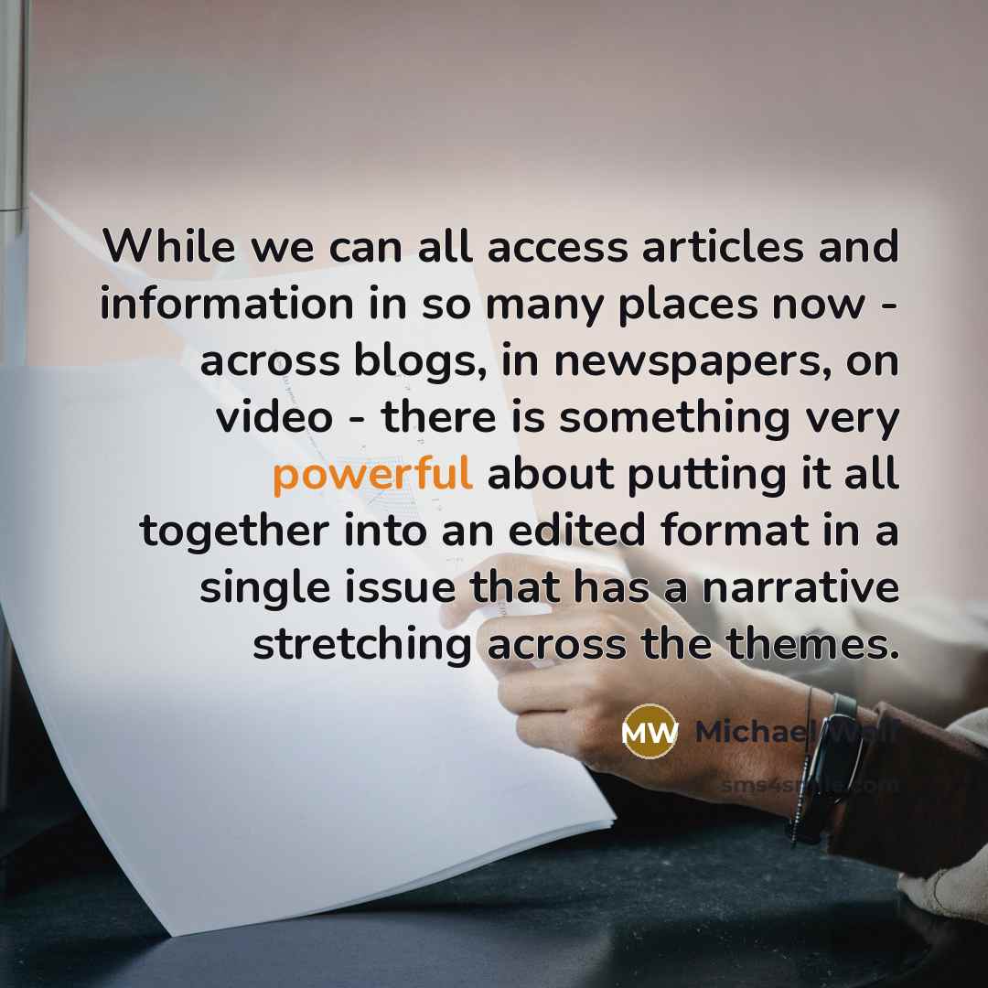 “While we can all access articles and information in so many places now - across blogs, in newspapers, on video - there is something very powerful about putting it all together into an edited format in a single issue that has a narrative stretching across the themes.” quote by Michael Wolf