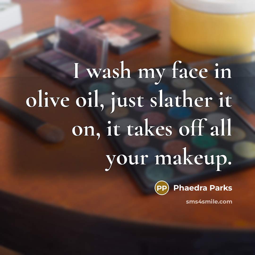 “I wash my face in olive oil, just slather it on, it takes off all your makeup.” quote by Phaedra Parks
