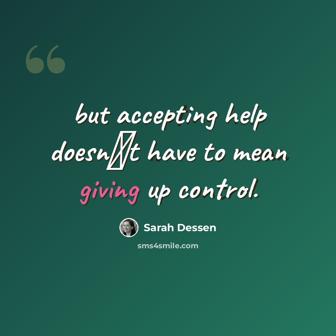 “but accepting help doesn‟t have to mean giving up control.” quote by Sarah Dessen