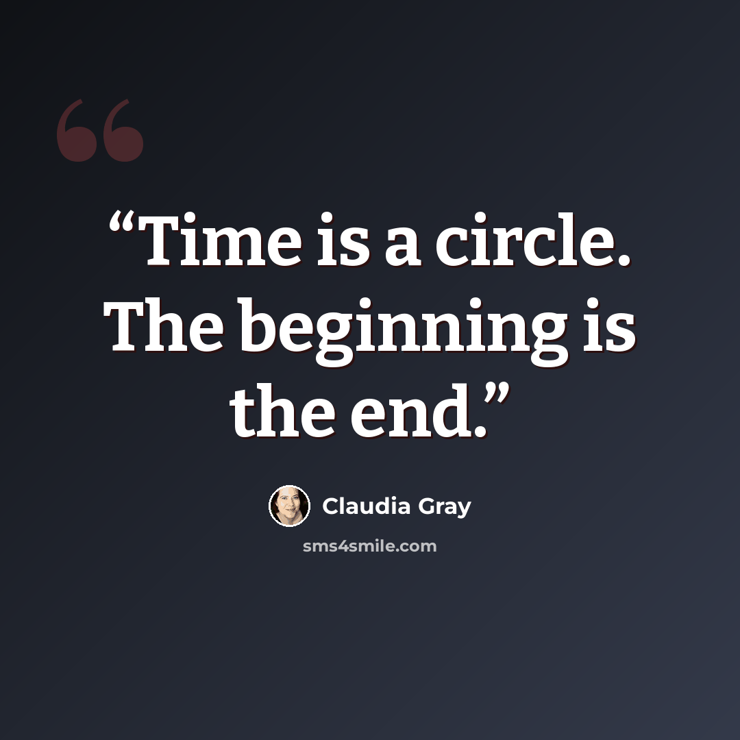 “Time is a circle. The beginning is the end.” quote by Claudia Gray