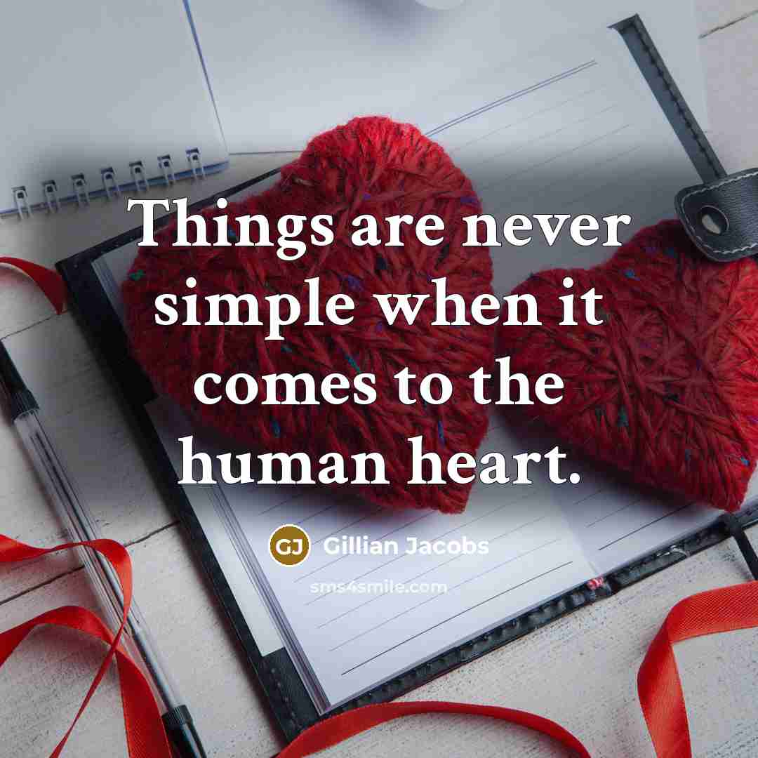 “Things are never simple when it comes to the human heart.” quote by Gillian Jacobs