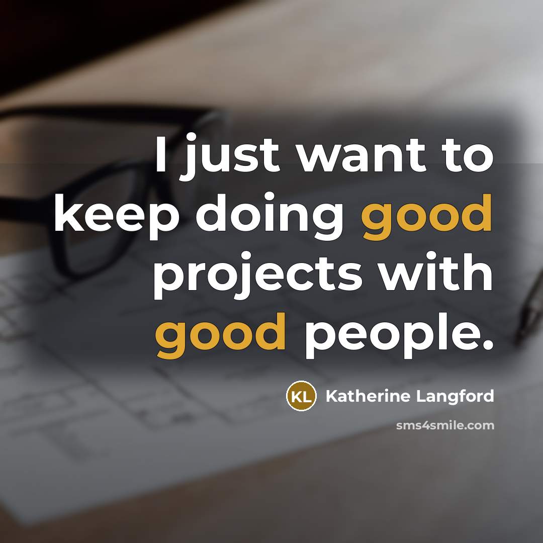 “I just want to keep doing good projects with good people.” quote by Katherine Langford