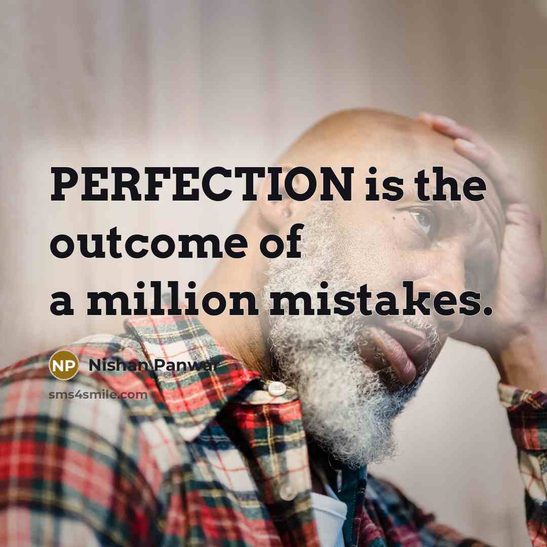 “PERFECTION is the outcome of a million mistakes.” quote by Nishan Panwar