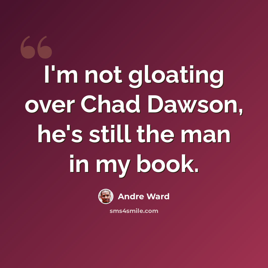 “I'm not gloating over Chad Dawson, he's still the man in my book.” quote by Andre Ward