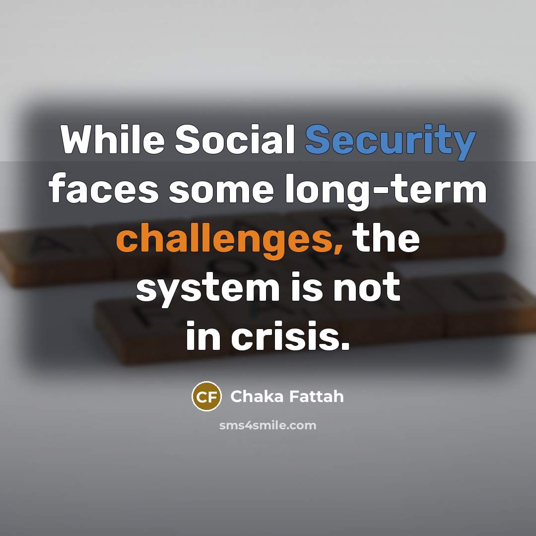 “While Social Security faces some long-term challenges, the system is not in crisis.” quote by Chaka Fattah
