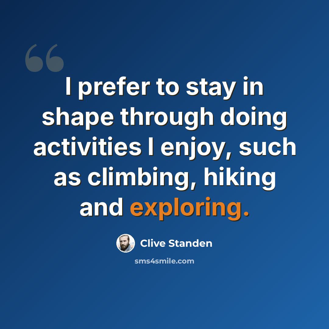 “I prefer to stay in shape through doing activities I enjoy, such as climbing, hiking and exploring.” quote by Clive Standen