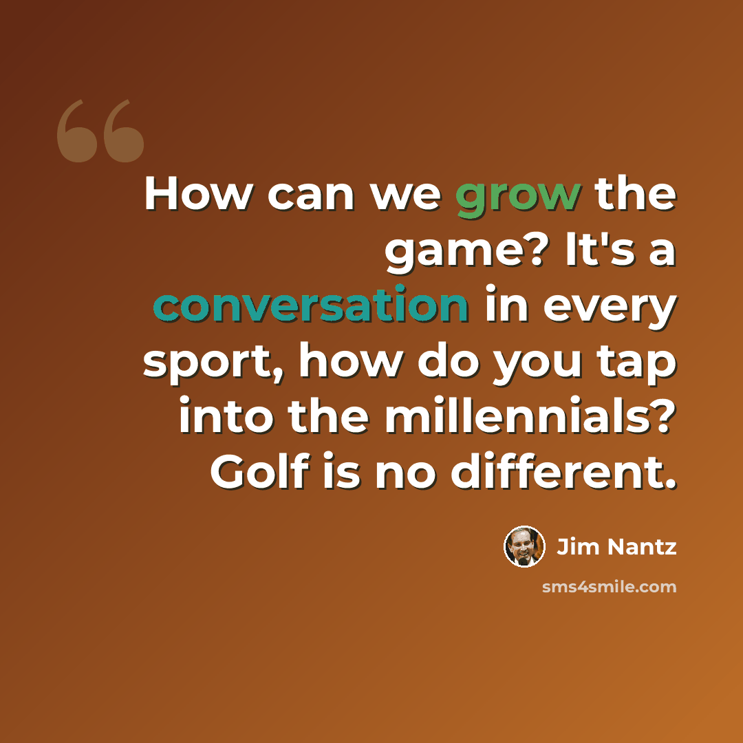 “How can we grow the game? It's a conversation in every sport, how do you tap into the millennials? Golf is no different.” quote by Jim Nantz