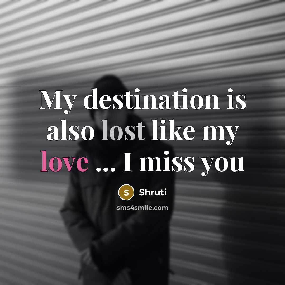 “My destination is also lost like my love ... I miss you” quote by Shruti