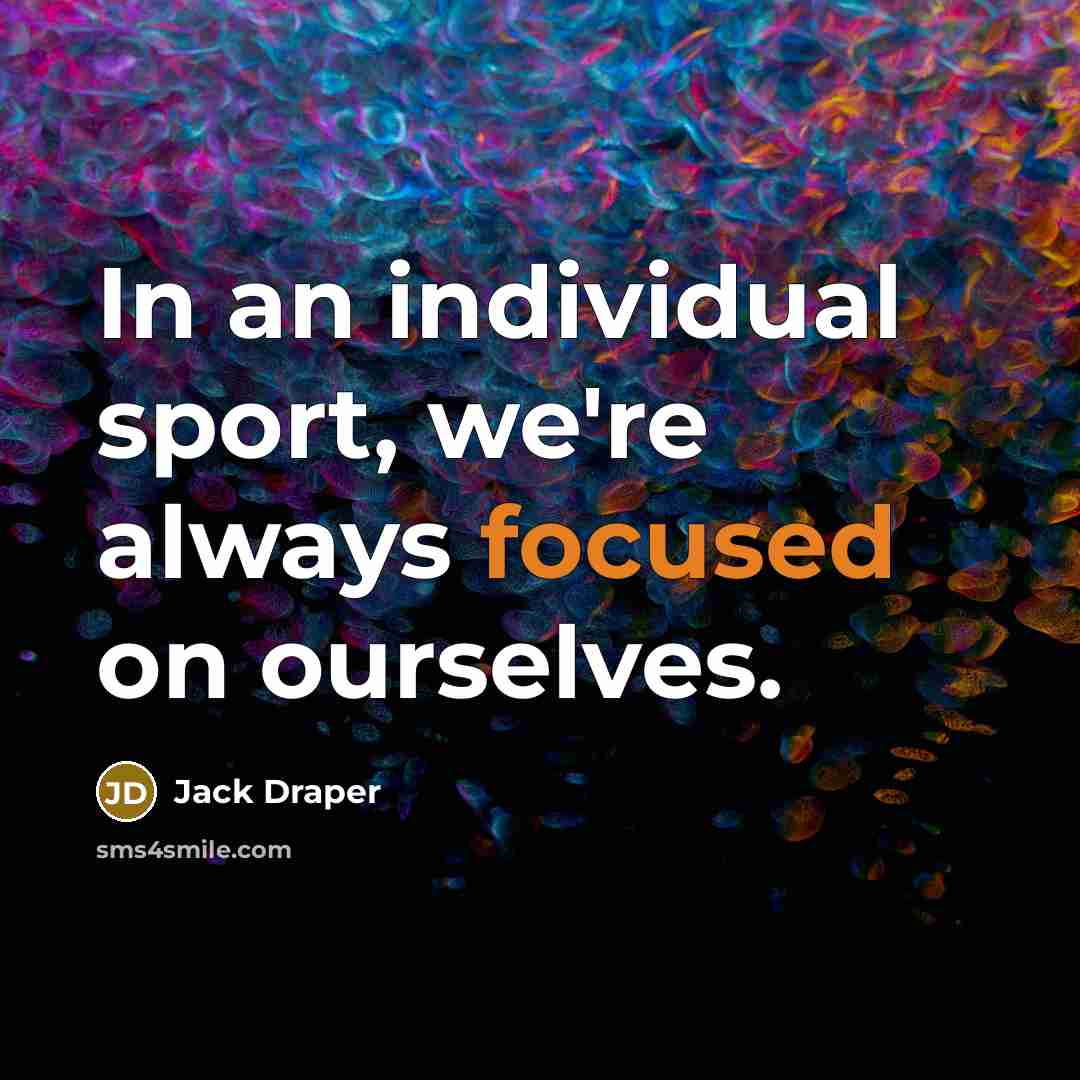 “In an individual sport, we're always focused on ourselves.” quote by Jack Draper