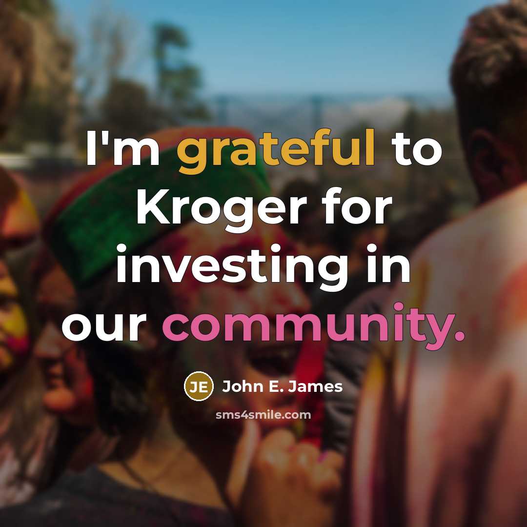“I'm grateful to Kroger for investing in our community.” quote by John E. James