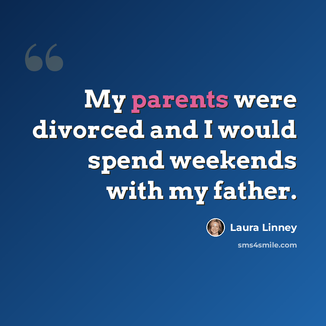 “My parents were divorced and I would spend weekends with my father.” quote by Laura Linney