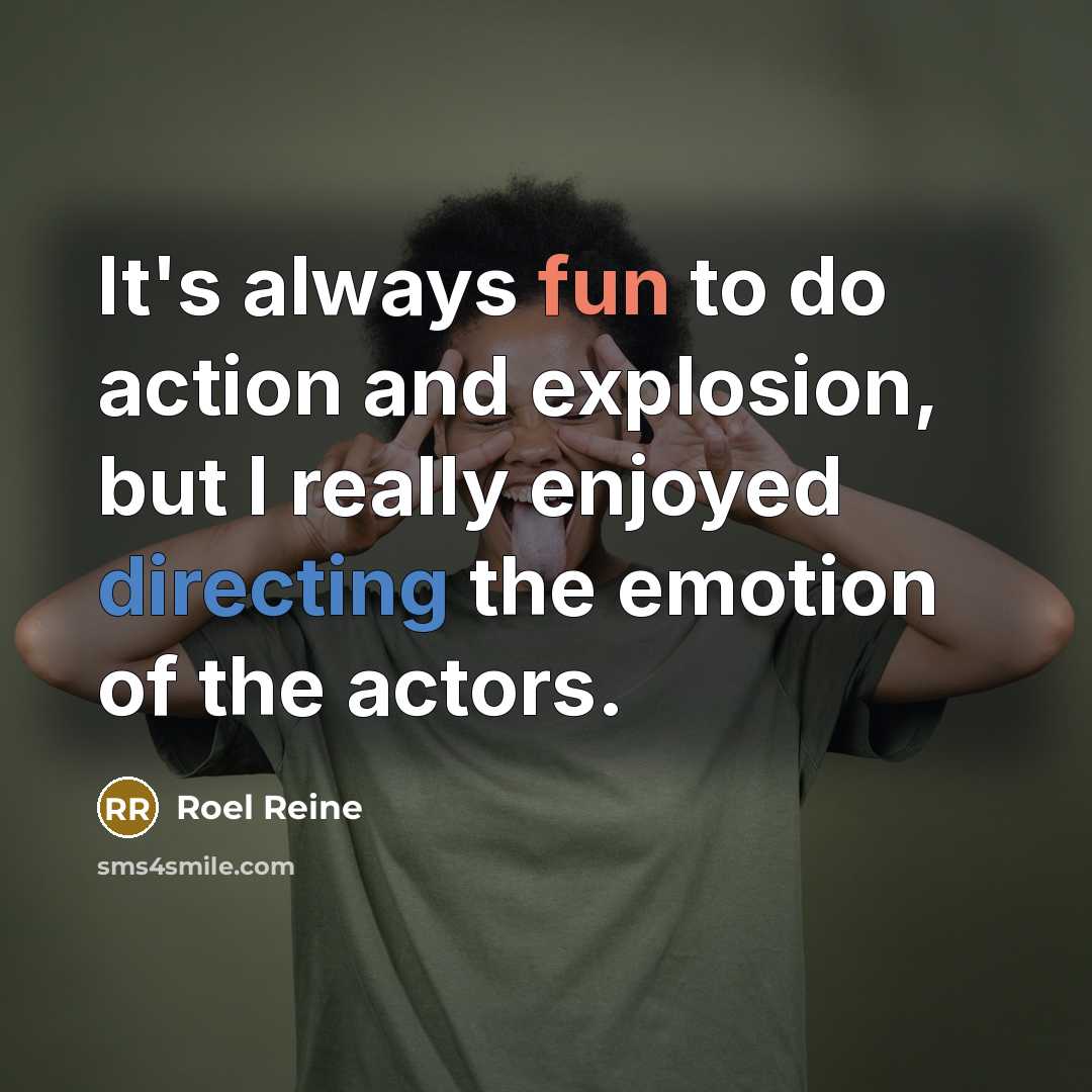 “It's always fun to do action and explosion, but I really enjoyed directing the emotion of the actors.” quote by Roel Reine