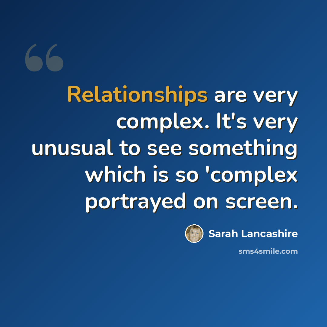 “Relationships are very complex. It's very unusual to see something which is so 'complex portrayed on screen.” quote by Sarah Lancashire