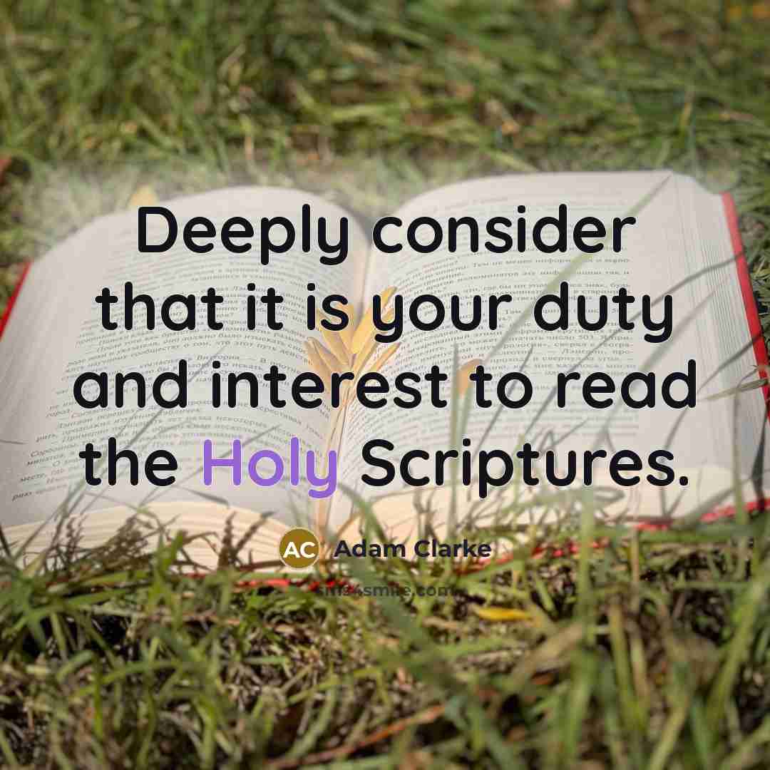“Deeply consider that it is your duty and interest to read the Holy Scriptures.” quote by Adam Clarke